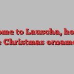 Welcome to Lauscha, home of the Christmas ornament 